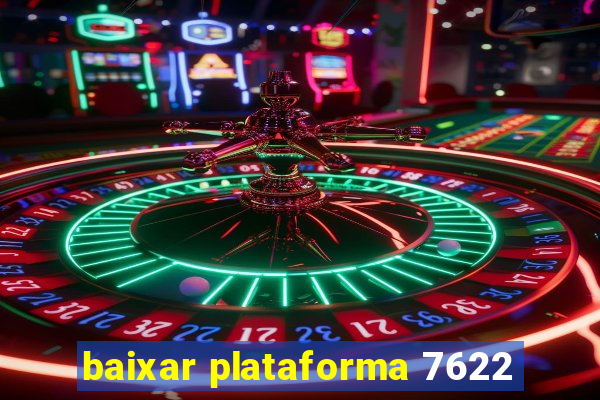 baixar plataforma 7622